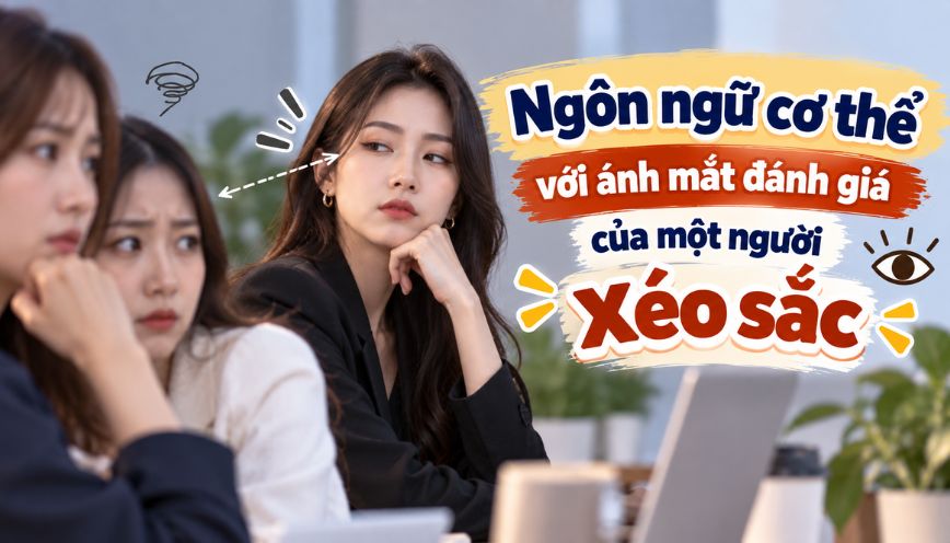 Ngôn ngữ cơ thể với ánh mắt đánh giá của một người xéo sắc